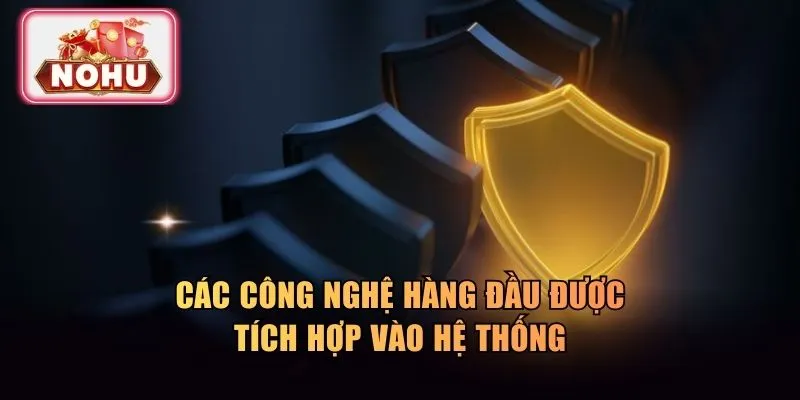 Các công nghệ hàng đầu được tích hợp vào hệ thống
