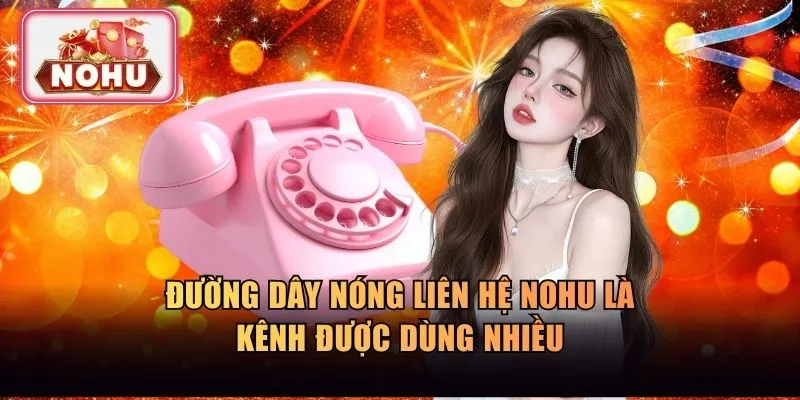 Đường dây nóng liên hệ NOHU là kênh được dùng nhiều