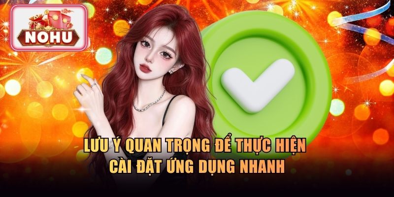 Lưu ý quan trọng để thực hiện cài đặt ứng dụng nhanh
