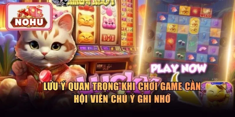 Lưu ý quan trọng khi chơi game cần hội viên chú ý ghi nhớ