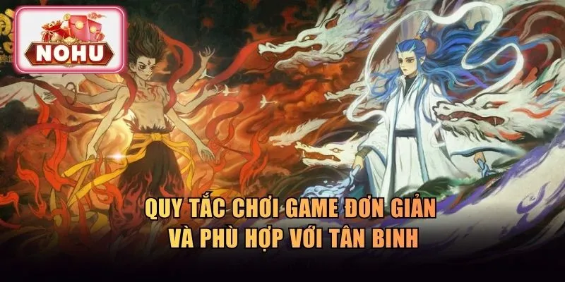 Quy tắc chơi game đơn giản và phù hợp với tân binh