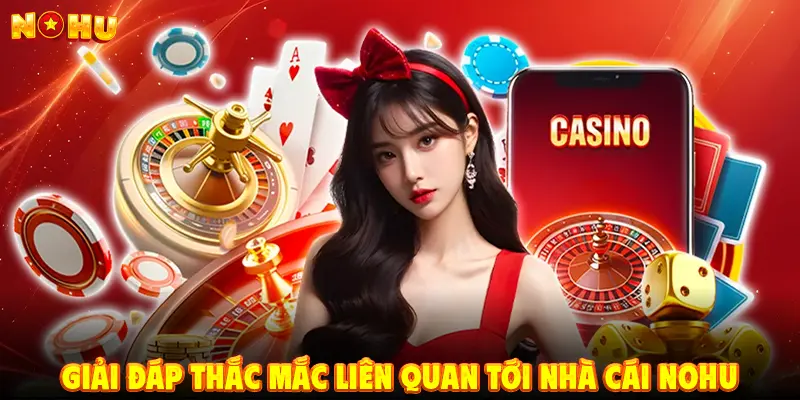 Giải đáp thắc mắc liên quan tới nhà cái NOHU